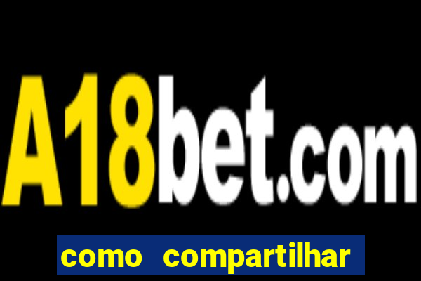 como compartilhar aposta no bet365